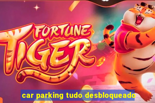 car parking tudo desbloqueado